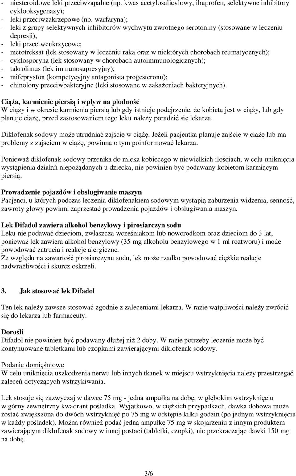 niektórych chorobach reumatycznych); - cyklosporyna (lek stosowany w chorobach autoimmunologicznych); - takrolimus (lek immunosupresyjny); - mifepryston (kompetycyjny antagonista progesteronu); -