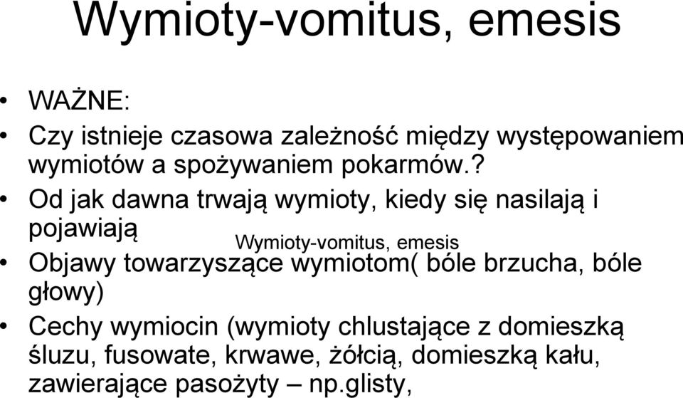 ? Od jak dawna trwają wymioty, kiedy się nasilają i pojawiają Wymioty-vomitus, emesis Objawy