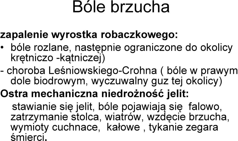 guz tej okolicy) Ostra mechaniczna niedrożność jelit: stawianie się jelit, bóle pojawiają się