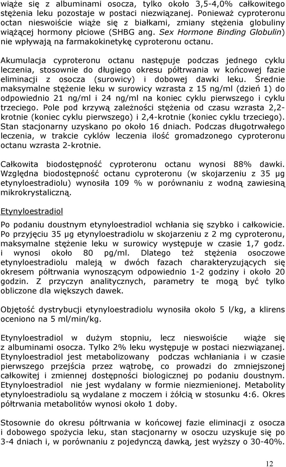 Sex Hormone Binding Globulin) nie wpływają na farmakokinetykę cyproteronu octanu.