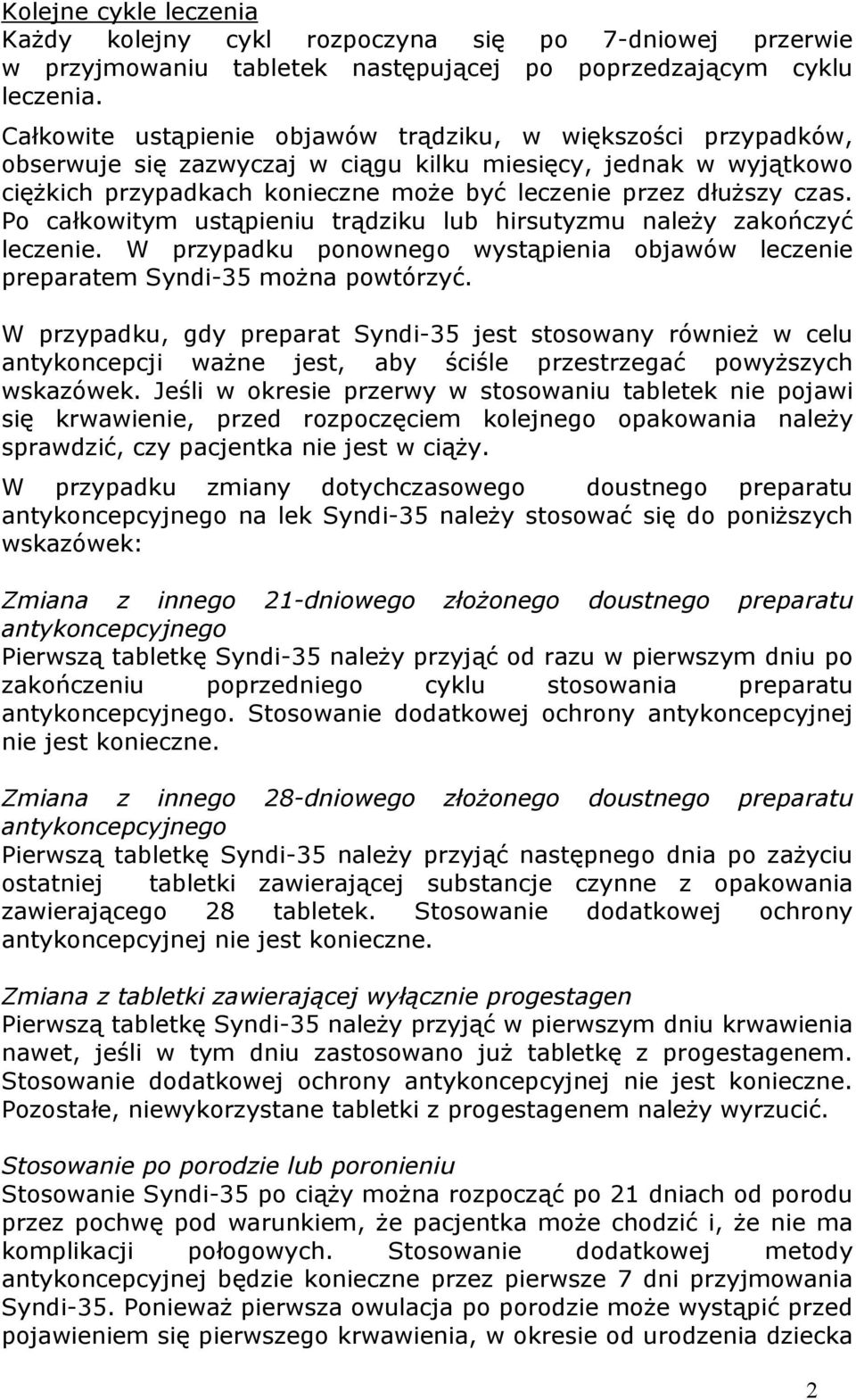 Po całkowitym ustąpieniu trądziku lub hirsutyzmu należy zakończyć leczenie. W przypadku ponownego wystąpienia objawów leczenie preparatem Syndi-35 można powtórzyć.