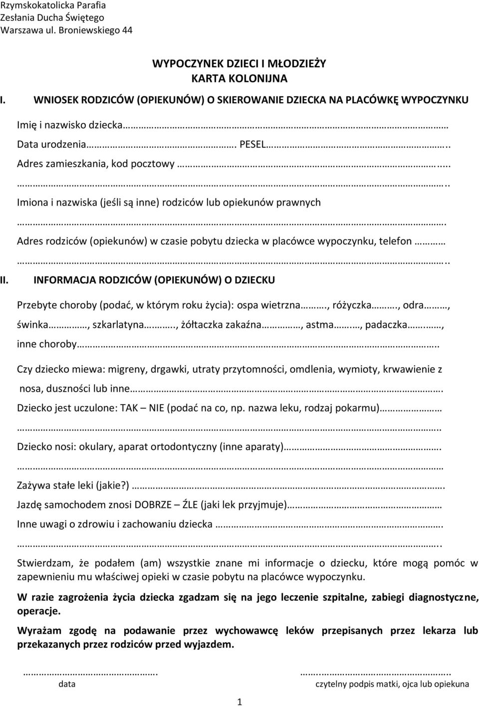 ... Imiona i nazwiska (jeśli są inne) rodziców lub opiekunów prawnych Adres rodziców (opiekunów) w czasie pobytu dziecka w placówce wypoczynku, telefon INFORMACJA RODZICÓW (OPIEKUNÓW) O DZIECKU