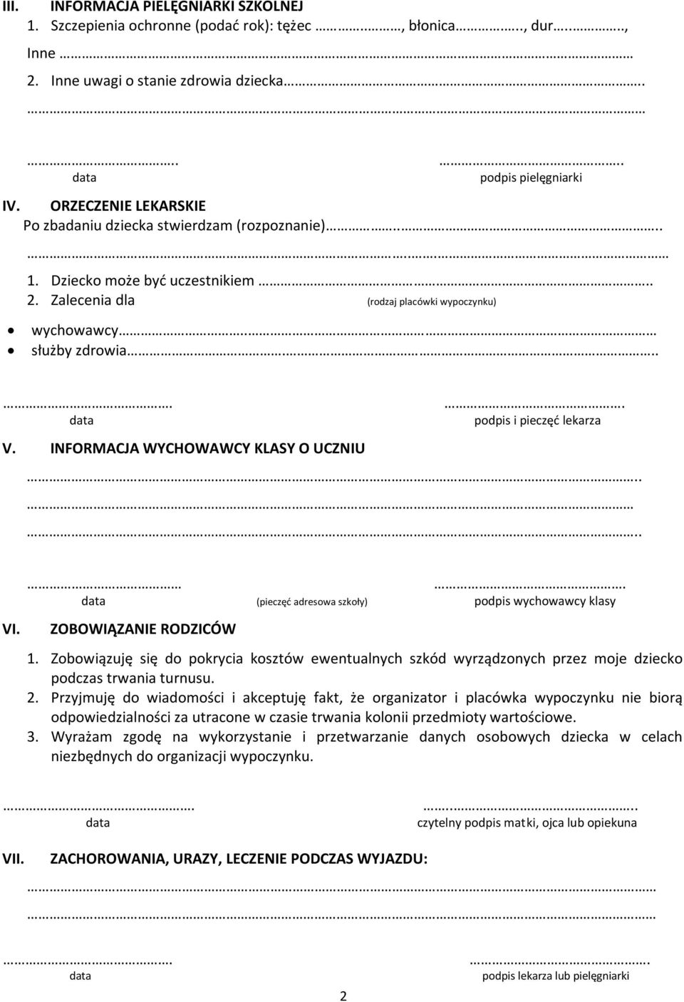 ... podpis i pieczęć lekarza V. INFORMACJA WYCHOWAWCY KLASY O UCZNIU VI. (pieczęć adresowa szkoły) podpis wychowawcy klasy ZOBOWIĄZANIE RODZICÓW 1.