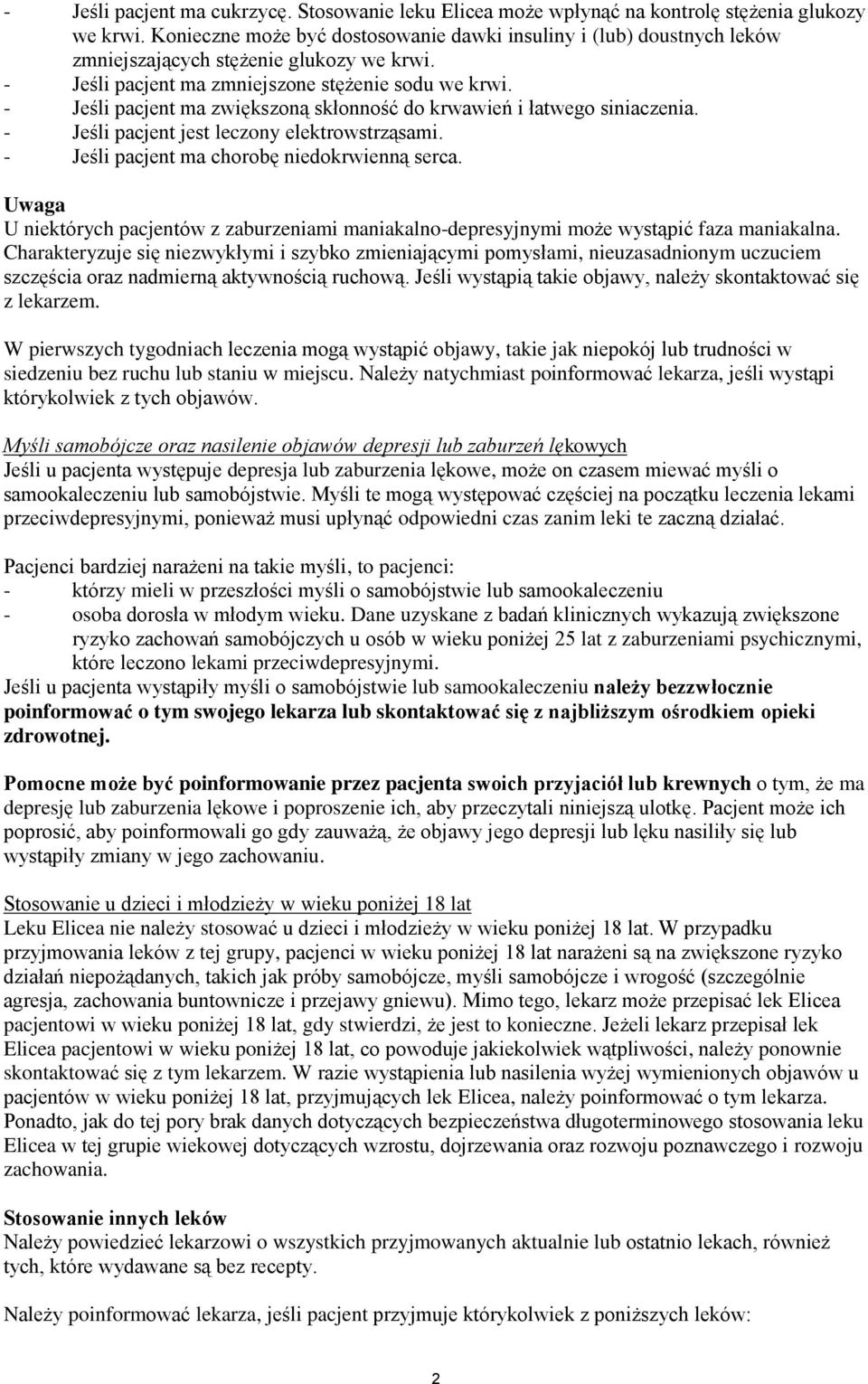 - Jeśli pacjent ma zwiększoną skłonność do krwawień i łatwego siniaczenia. - Jeśli pacjent jest leczony elektrowstrząsami. - Jeśli pacjent ma chorobę niedokrwienną serca.