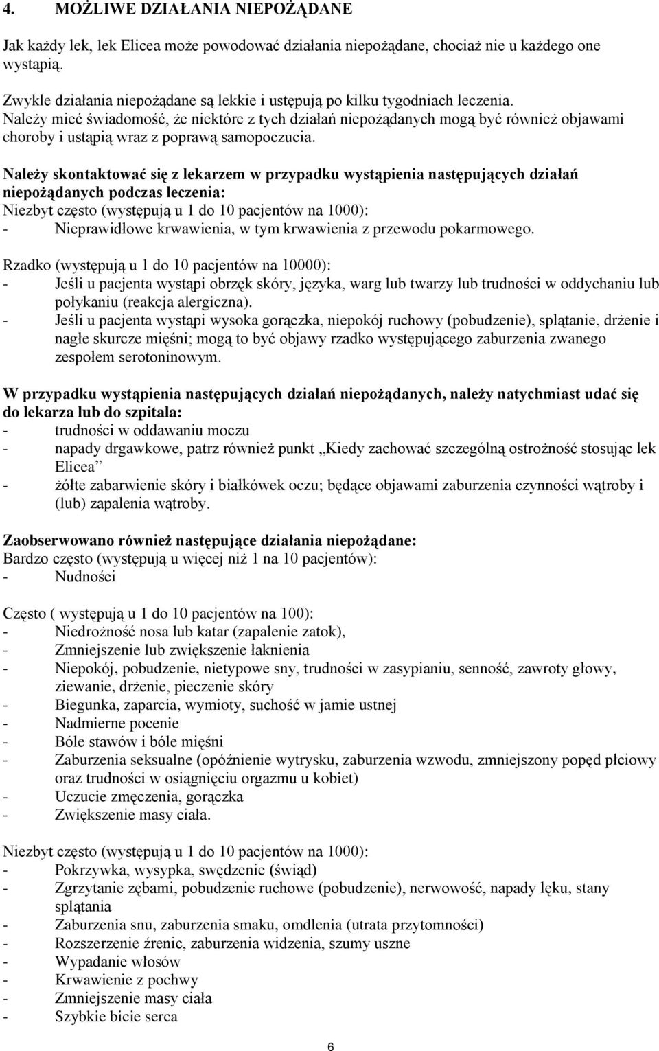 Należy mieć świadomość, że niektóre z tych działań niepożądanych mogą być również objawami choroby i ustąpią wraz z poprawą samopoczucia.