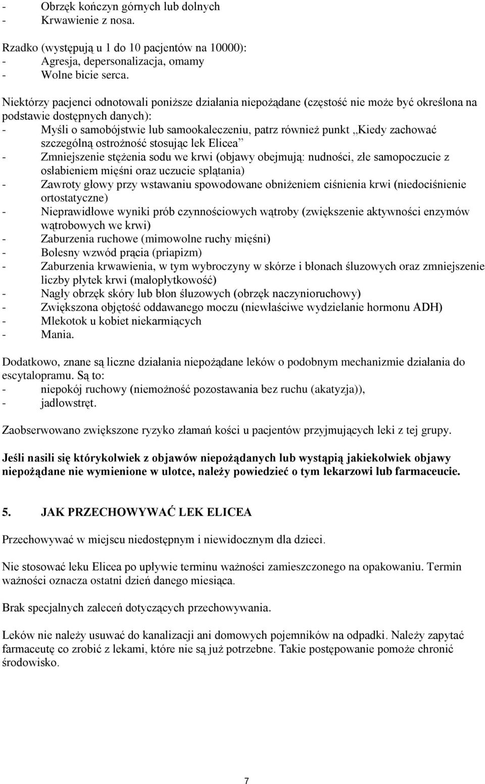 zachować szczególną ostrożność stosując lek - Zmniejszenie stężenia sodu we krwi (objawy obejmują: nudności, złe samopoczucie z osłabieniem mięśni oraz uczucie splątania) - Zawroty głowy przy