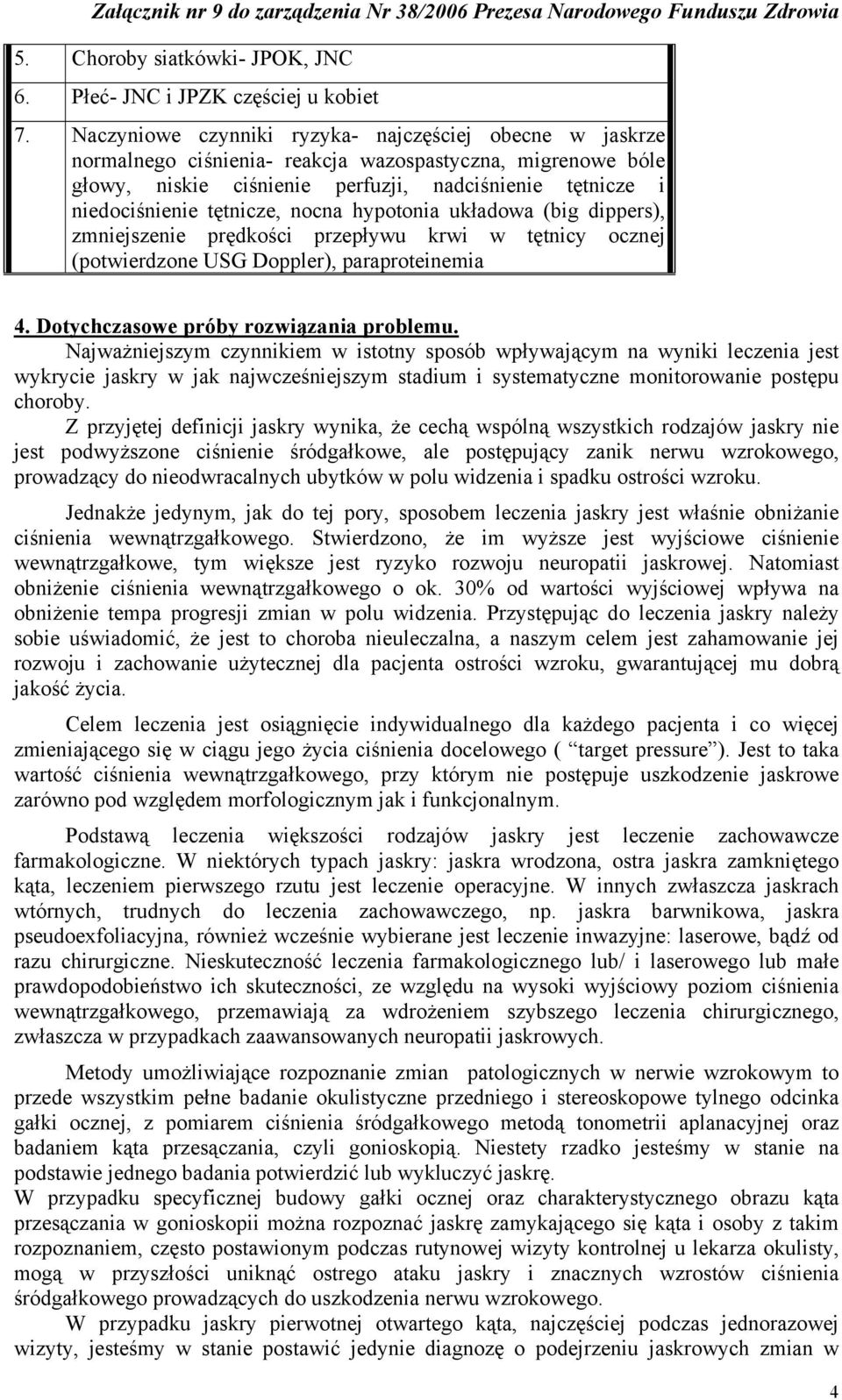 tętnicze, nocna hypotonia układowa (big dippers), zmniejszenie prędkości przepływu krwi w tętnicy ocznej (potwierdzone USG Doppler), paraproteinemia 4. Dotychczasowe próby rozwiązania problemu.