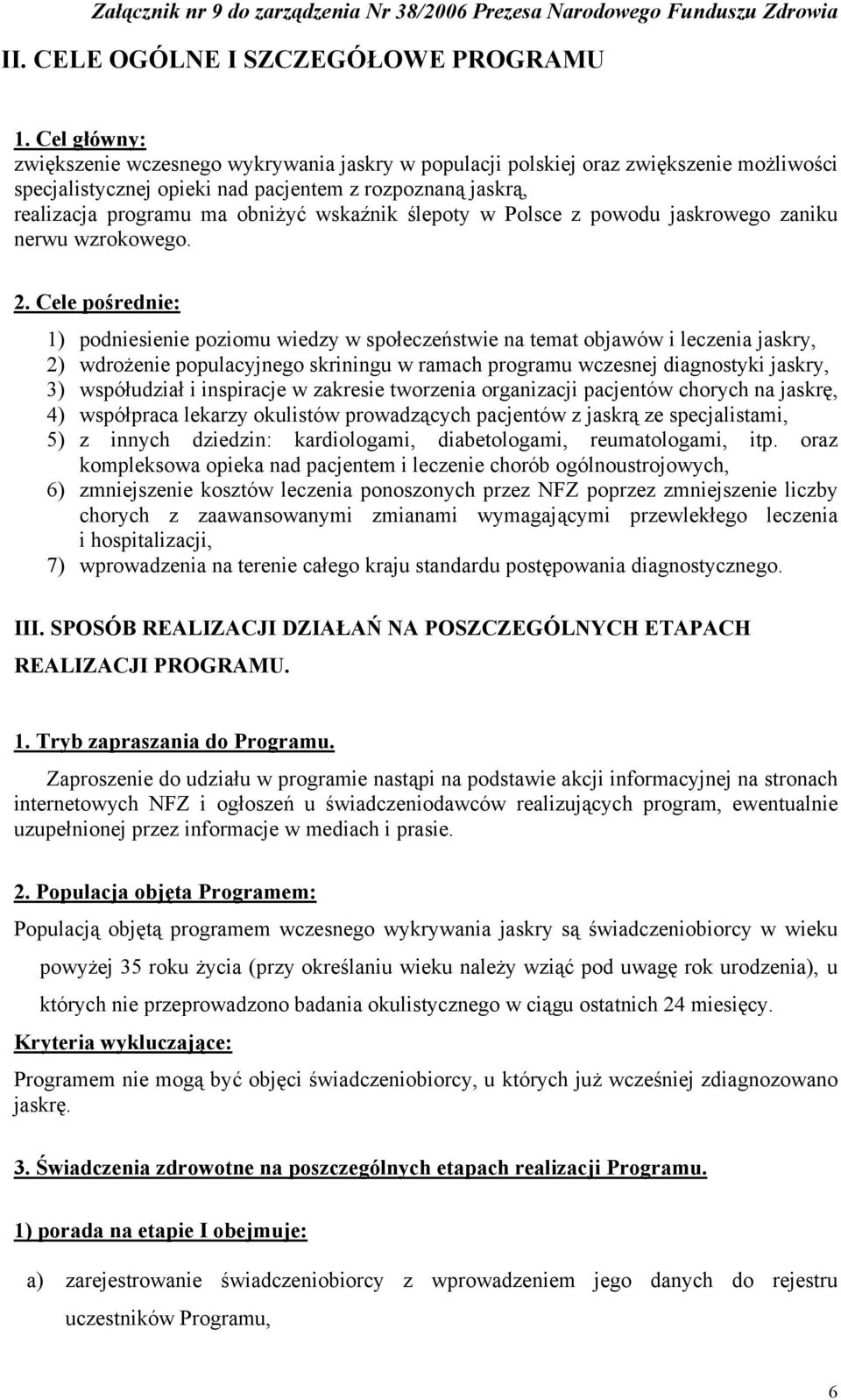 ślepoty w Polsce z powodu jaskrowego zaniku nerwu wzrokowego. 2.