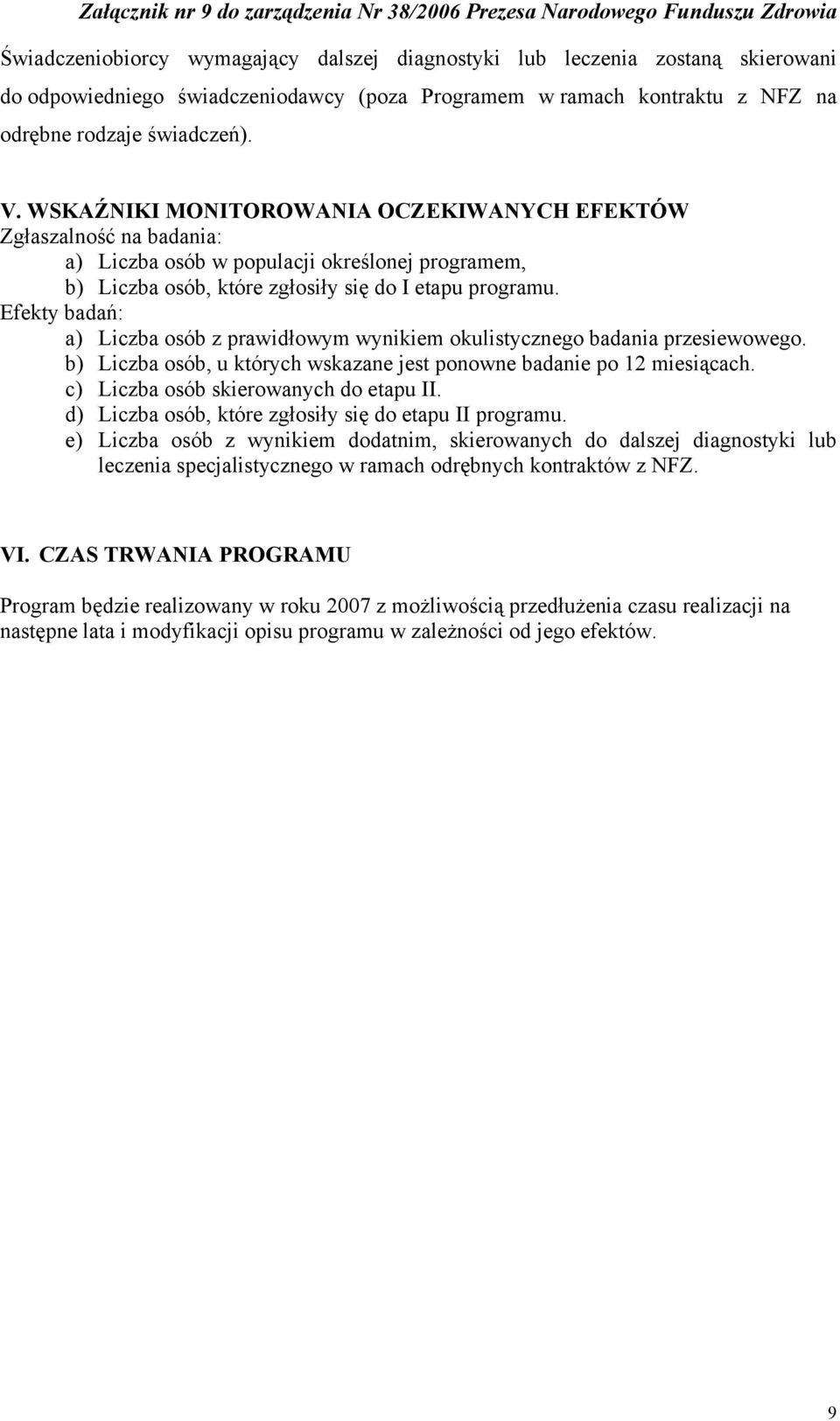 Efekty badań: a) Liczba osób z prawidłowym wynikiem okulistycznego badania przesiewowego. b) Liczba osób, u których wskazane jest ponowne badanie po 12 miesiącach.