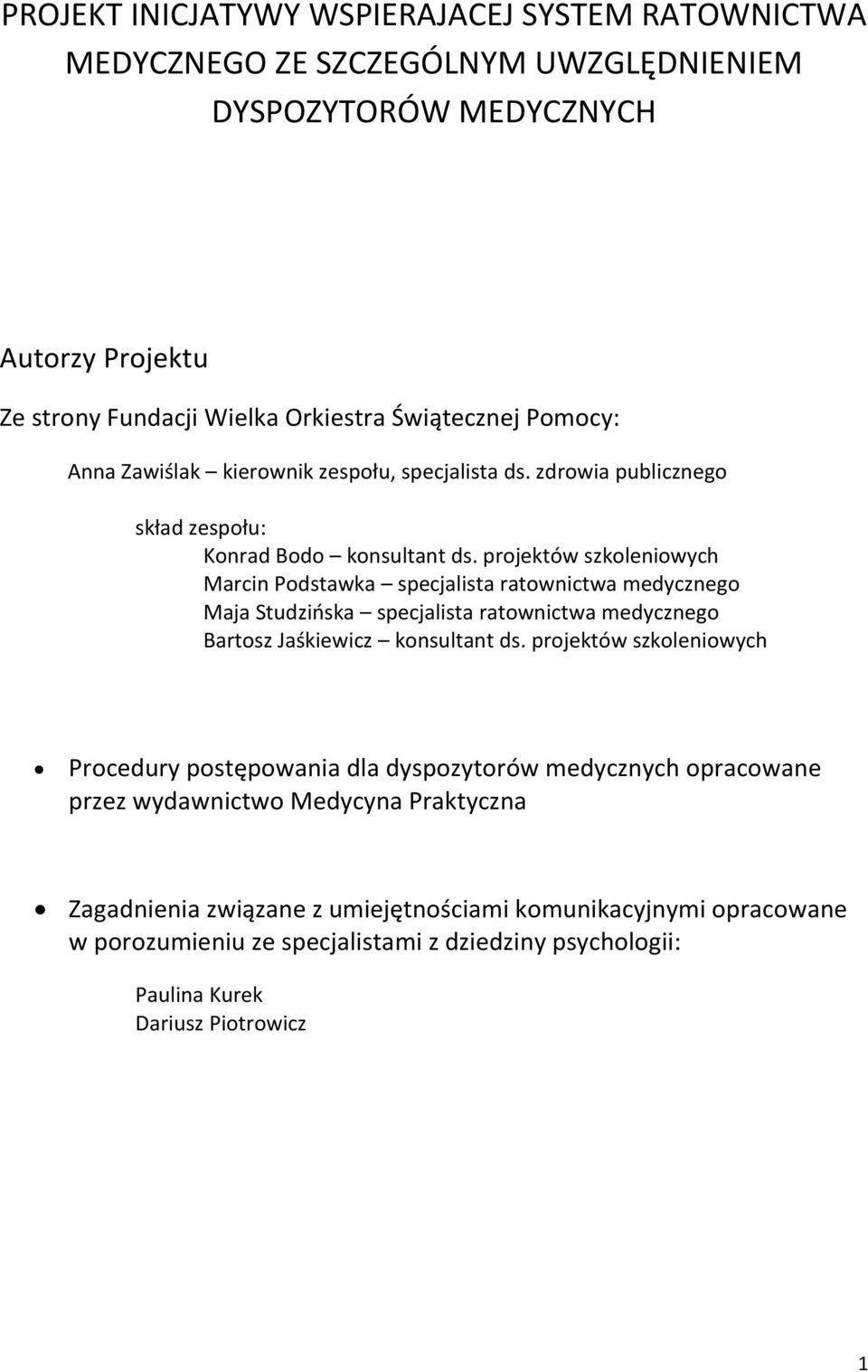 projektów szkoleniowych Marcin Podstawka specjalista ratownictwa medycznego Maja Studzińska specjalista ratownictwa medycznego Bartosz Jaśkiewicz konsultant ds.