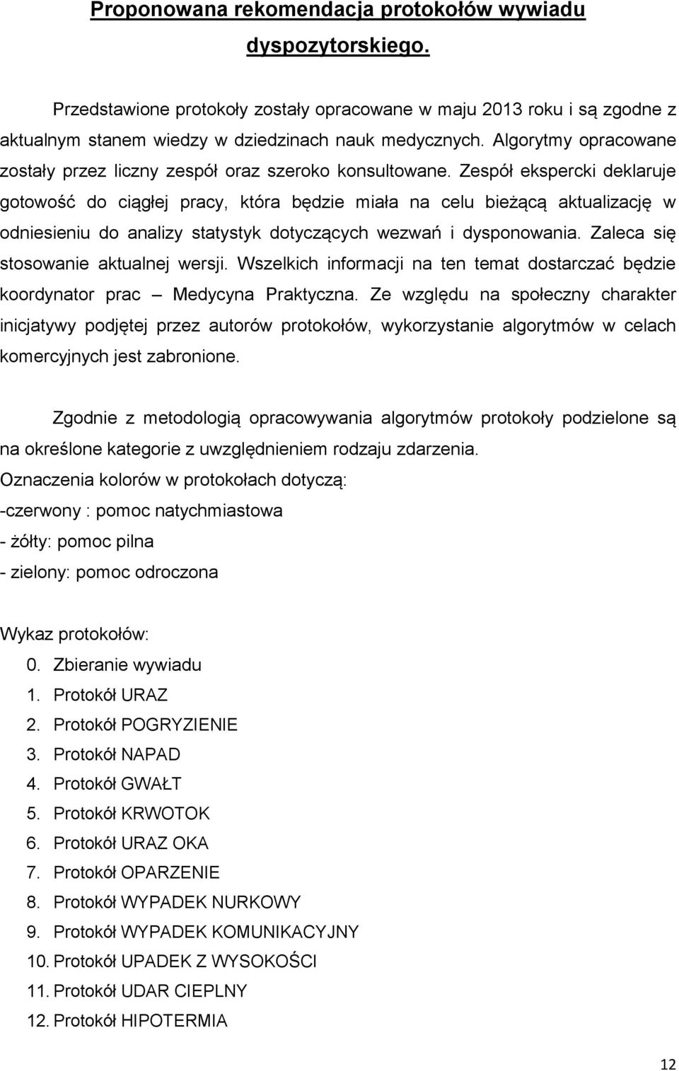 Zespół ekspercki deklaruje gotowość do ciągłej pracy, która będzie miała na celu bieżącą aktualizację w odniesieniu do analizy statystyk dotyczących wezwań i dysponowania.