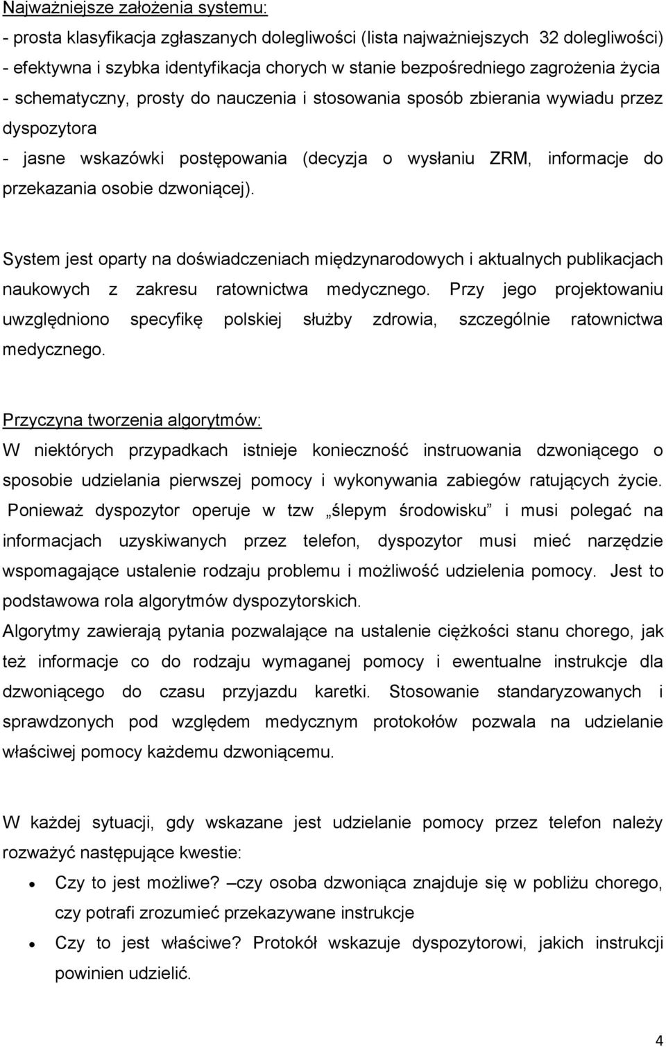 System jest oparty na doświadczeniach międzynarodowych i aktualnych publikacjach naukowych z zakresu ratownictwa medycznego.