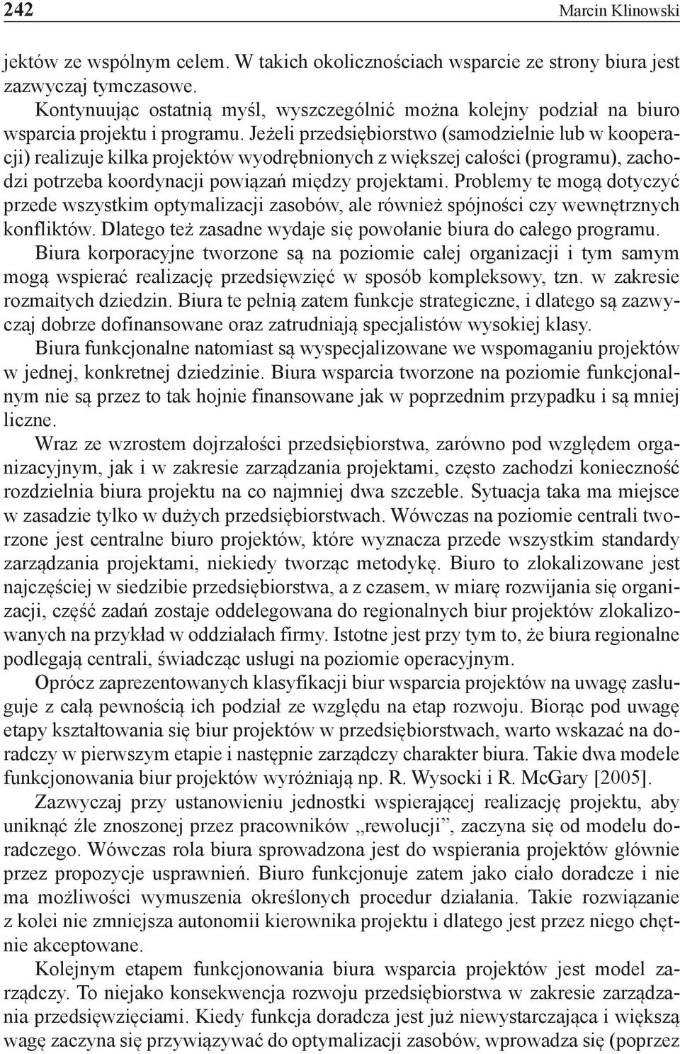 Jeżeli przedsiębiorstwo (samodzielnie lub w kooperacji) realizuje kilka projektów wyodrębnionych z większej całości (programu), zachodzi potrzeba koordynacji powiązań między projektami.