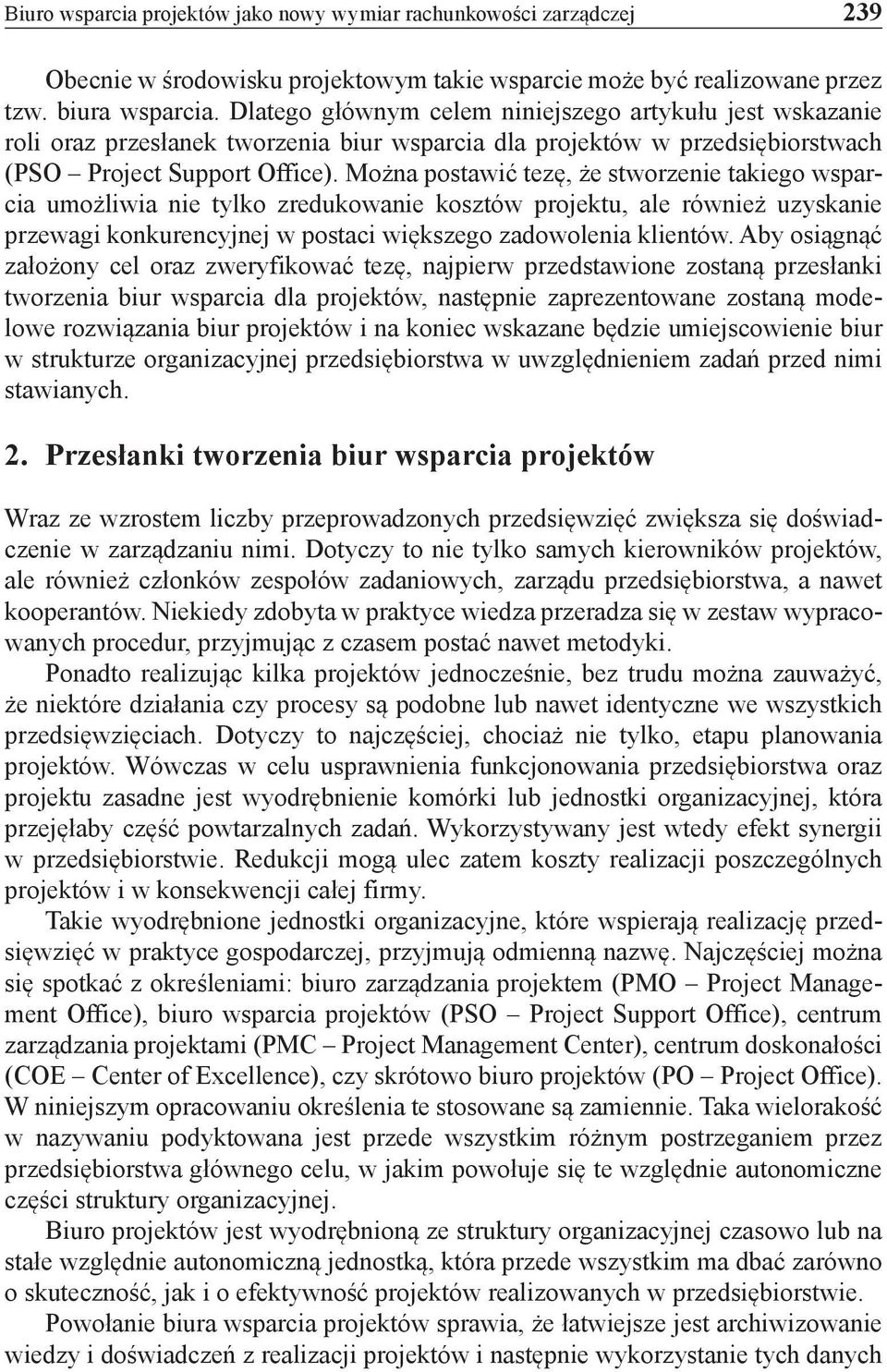 Można postawić tezę, że stworzenie takiego wsparcia umożliwia nie tylko zredukowanie kosztów projektu, ale również uzyskanie przewagi konkurencyjnej w postaci większego zadowolenia klientów.