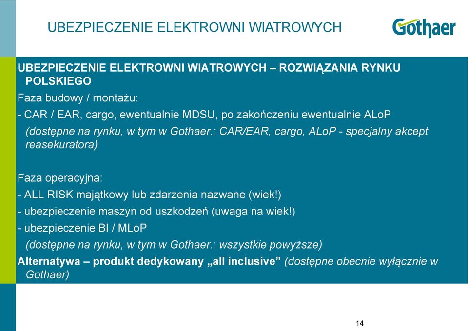 : CAR/EAR, cargo, ALoP - specjalny akcept reasekuratora) Faza operacyjna: - ALL RISK majątkowy lub zdarzenia nazwane (wiek!