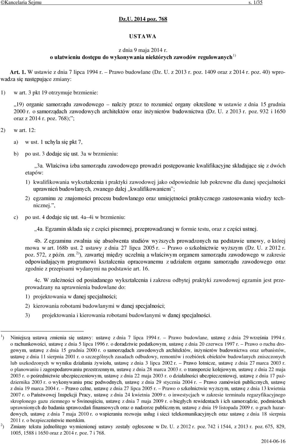 3 pkt 19 otrzymuje brzmienie: 19) organie samorządu zawodowego należy przez to rozumieć organy określone w ustawie z dnia 15 grudnia 2000 r.