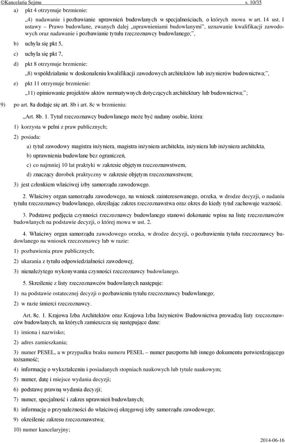 pkt 7, d) pkt 8 otrzymuje brzmienie: 8) współdziałanie w doskonaleniu kwalifikacji zawodowych architektów lub inżynierów budownictwa;, e) pkt 11 otrzymuje brzmienie: 11) opiniowanie projektów aktów