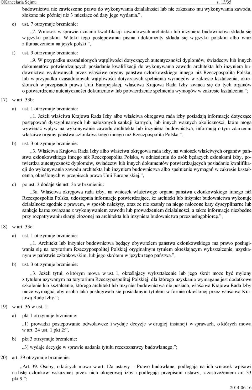 W toku tego postępowania pisma i dokumenty składa się w języku polskim albo wraz z tłumaczeniem na język polski., f) ust. 9 otrzymuje brzmienie: 17) w art. 33b: 9.