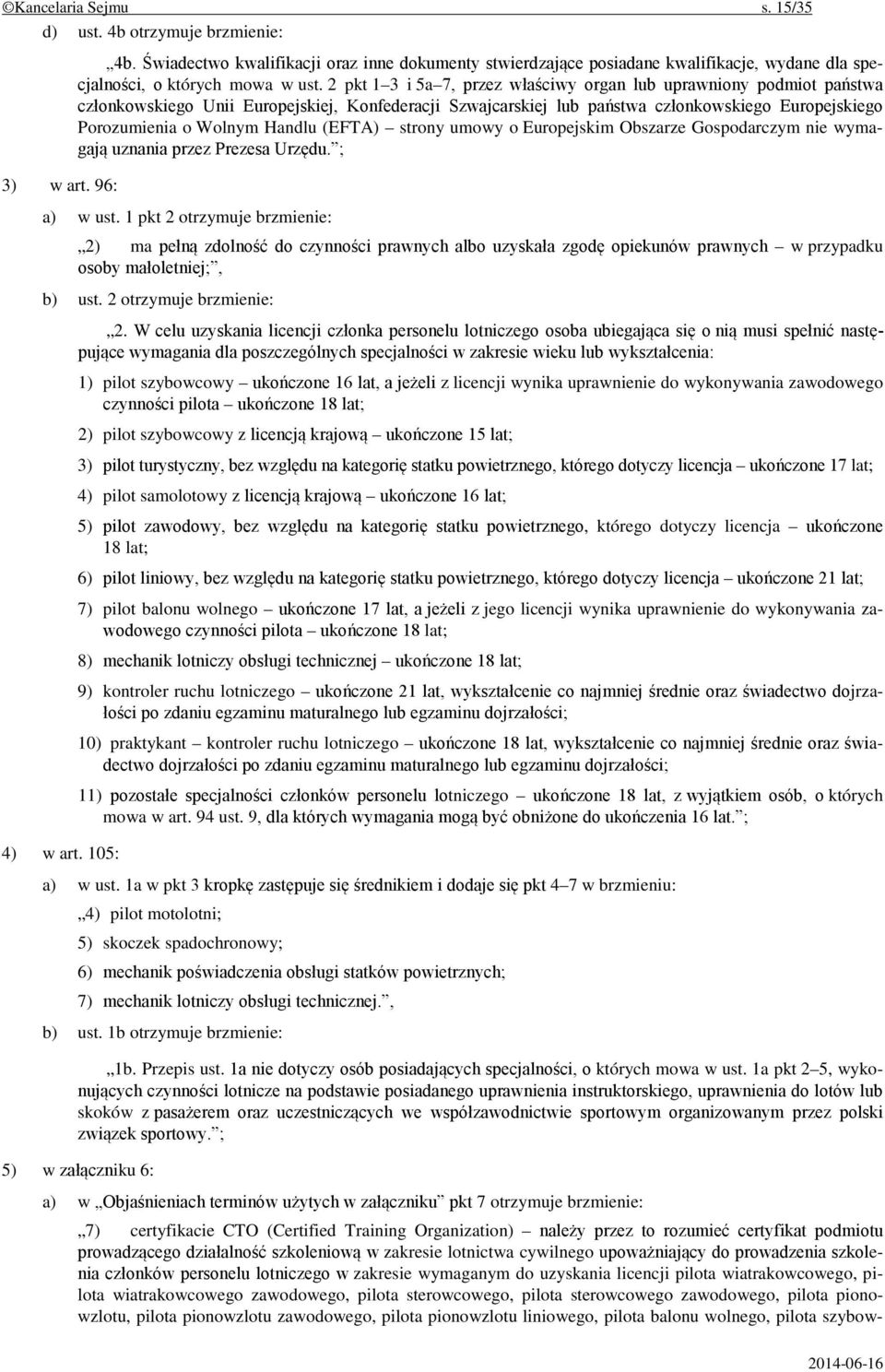 2 pkt 1 3 i 5a 7, przez właściwy organ lub uprawniony podmiot państwa członkowskiego Unii Europejskiej, Konfederacji Szwajcarskiej lub państwa członkowskiego Europejskiego Porozumienia o Wolnym