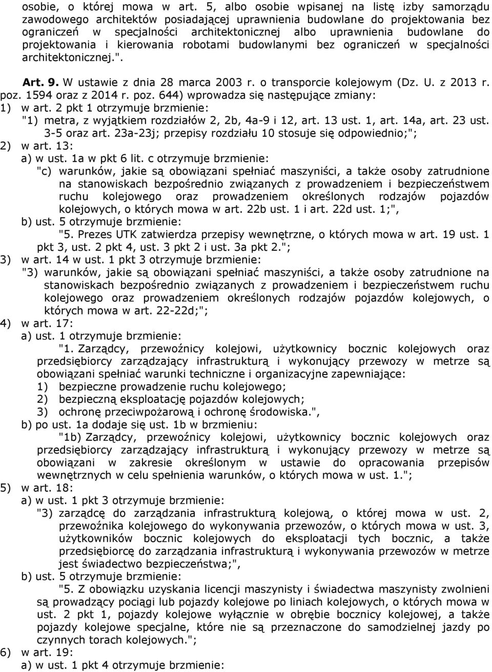 do projektowania i kierowania robotami budowlanymi bez ograniczeń w specjalności architektonicznej.". Art. 9. W ustawie z dnia 28 marca 2003 r. o transporcie kolejowym (Dz. U. z 2013 r. poz.