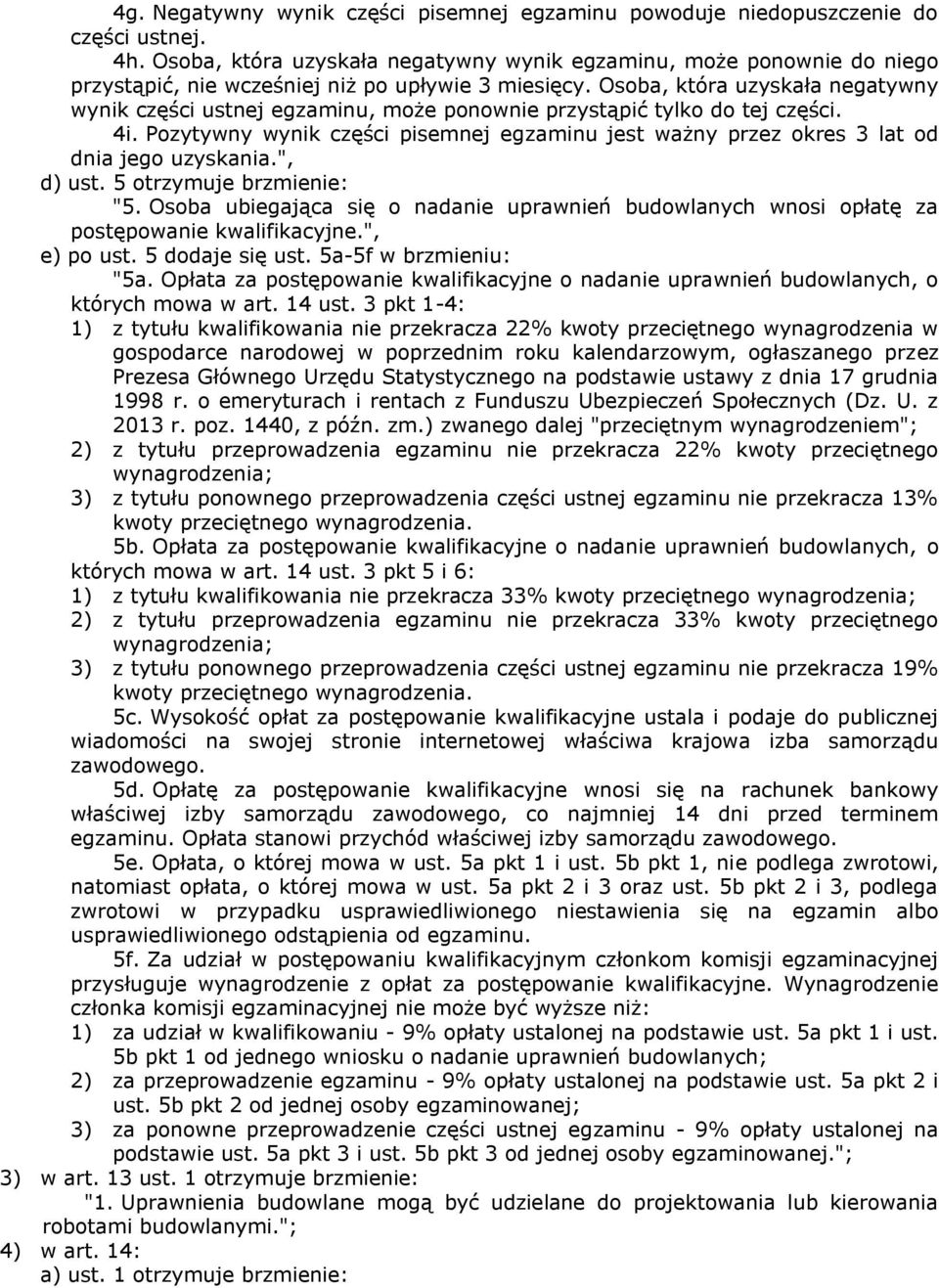 Osoba, która uzyskała negatywny wynik części ustnej egzaminu, może ponownie przystąpić tylko do tej części. 4i.