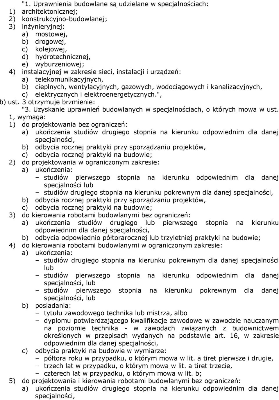 elektroenergetycznych.", b) ust. 3 otrzymuje brzmienie: "3. Uzyskanie uprawnień budowlanych w specjalnościach, o których mowa w ust.