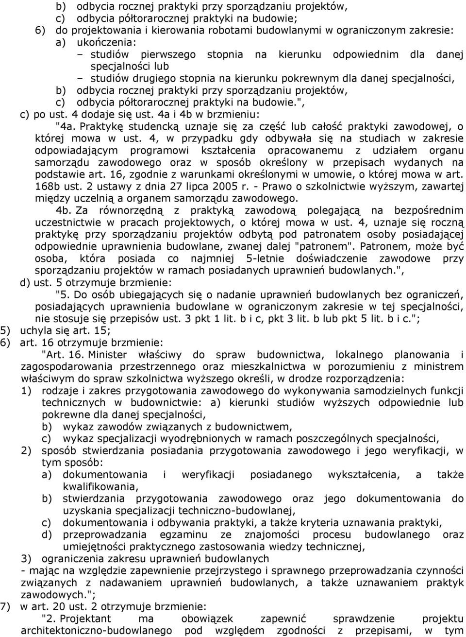 projektów, c) odbycia półtorarocznej praktyki na budowie.", c) po ust. 4 dodaje się ust. 4a i 4b w brzmieniu: "4a.