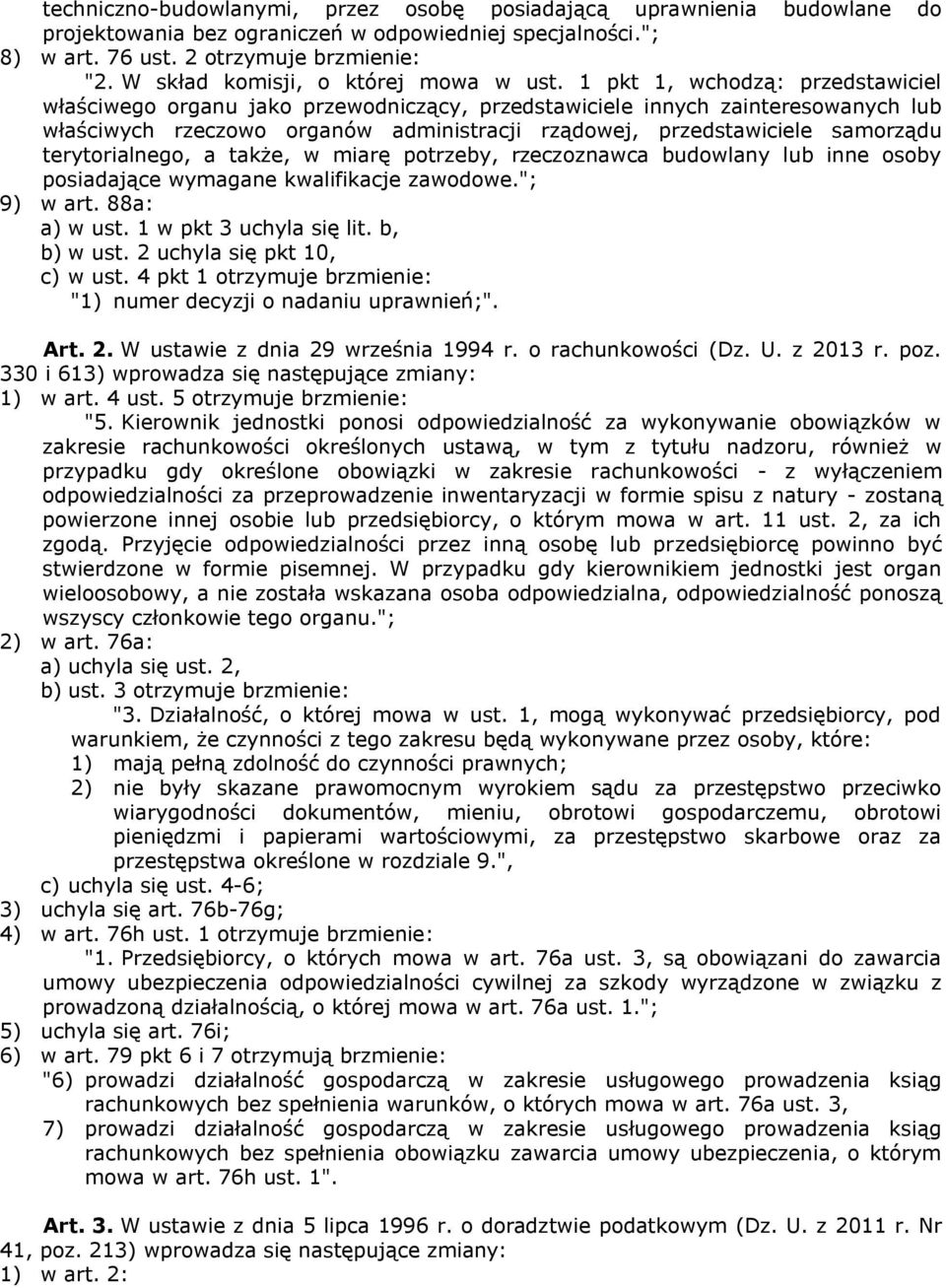 1 pkt 1, wchodzą: przedstawiciel właściwego organu jako przewodniczący, przedstawiciele innych zainteresowanych lub właściwych rzeczowo organów administracji rządowej, przedstawiciele samorządu