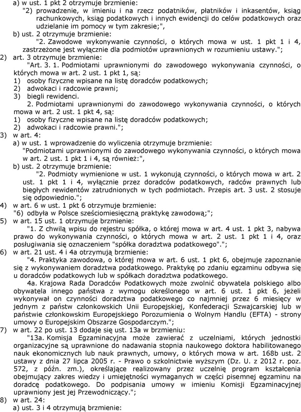 pomocy w tym zakresie;", b) ust. 2 otrzymuje brzmienie: "2. Zawodowe wykonywanie czynności, o których mowa w ust.