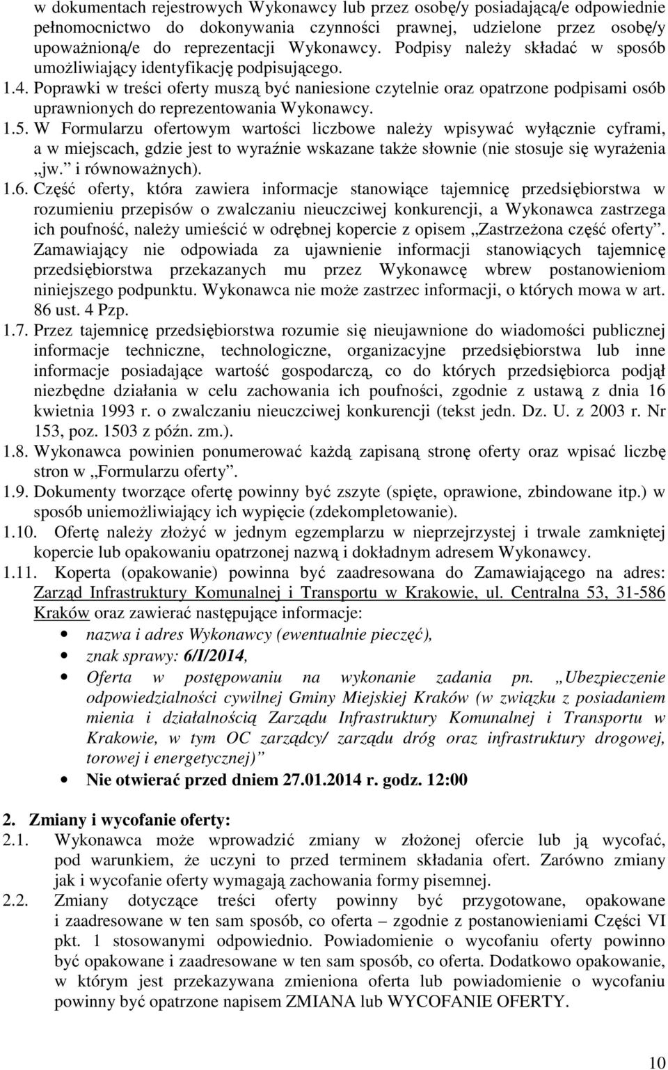 Poprawki w treści oferty muszą być naniesione czytelnie oraz opatrzone podpisami osób uprawnionych do reprezentowania Wykonawcy. 1.5.