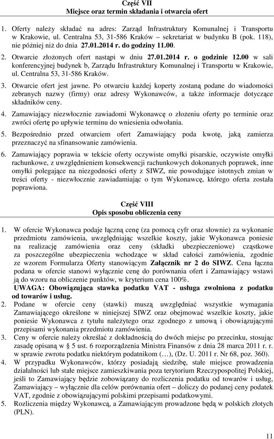 00 w sali konferencyjnej budynek b, Zarządu Infrastruktury Komunalnej i Transportu w Krakowie, ul. Centralna 53, 31-586 Kraków. 3. Otwarcie ofert jest jawne.
