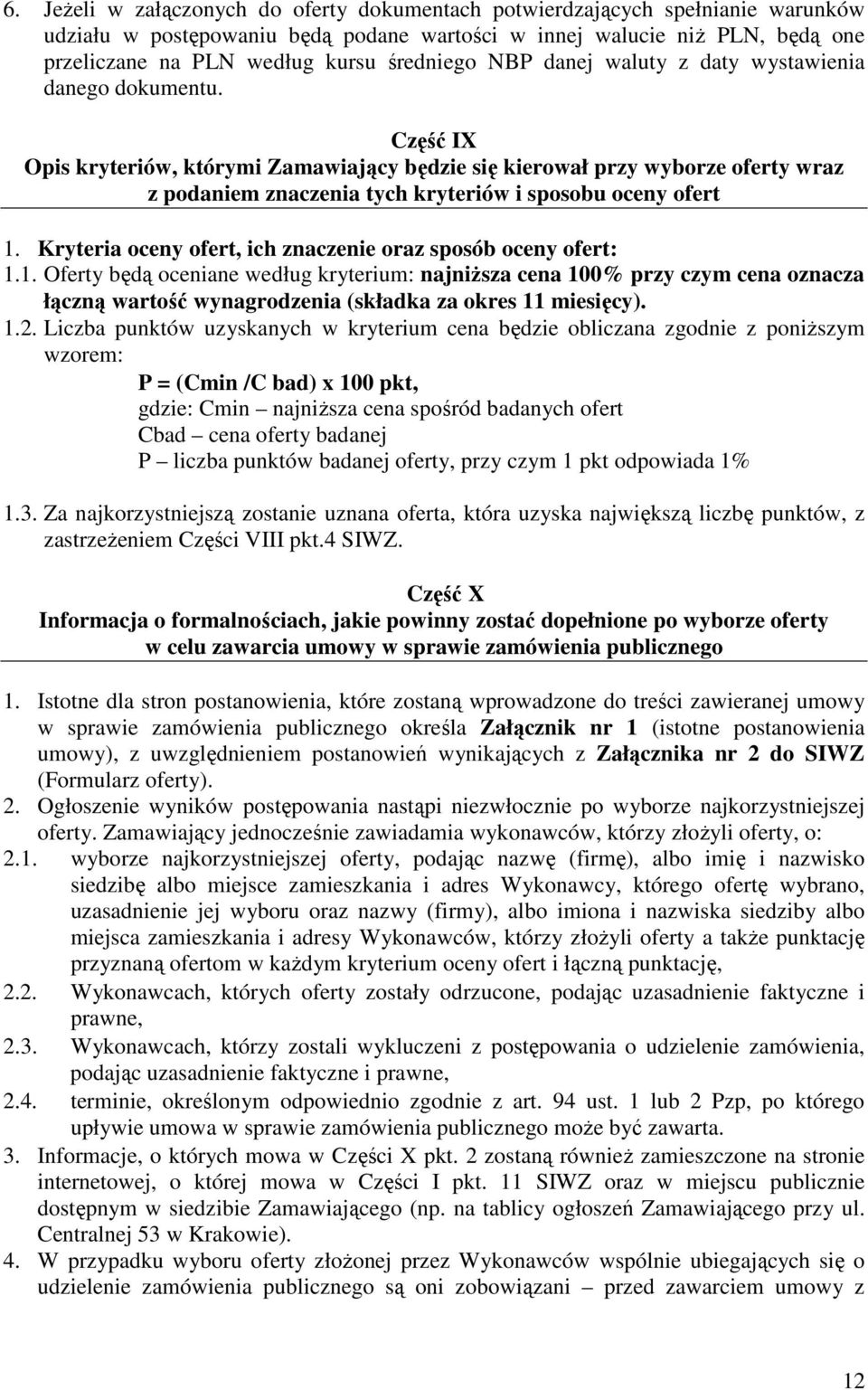 Część IX Opis kryteriów, którymi Zamawiający będzie się kierował przy wyborze oferty wraz z podaniem znaczenia tych kryteriów i sposobu oceny ofert 1.