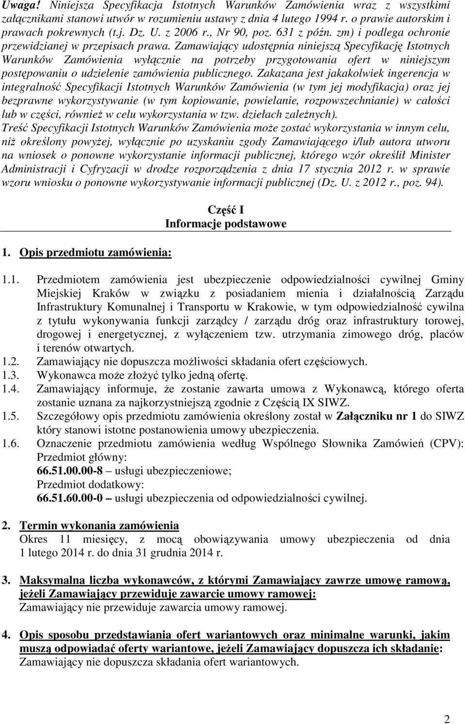 Zamawiający udostępnia niniejszą Specyfikację Istotnych Warunków Zamówienia wyłącznie na potrzeby przygotowania ofert w niniejszym postępowaniu o udzielenie zamówienia publicznego.