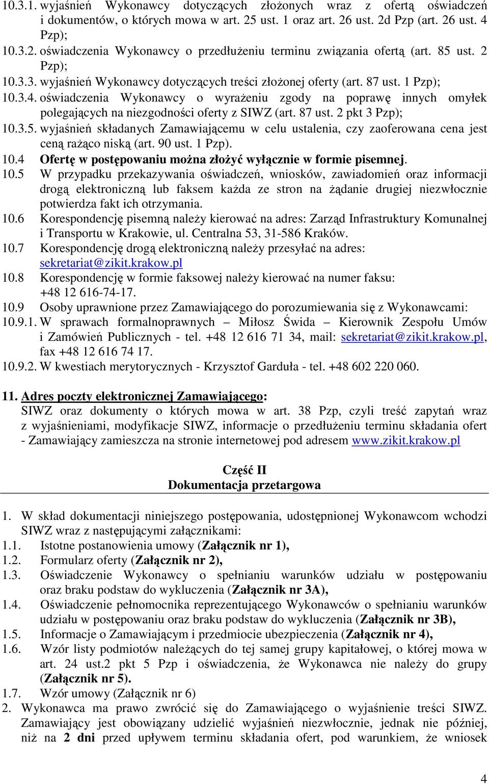 oświadczenia Wykonawcy o wyraŝeniu zgody na poprawę innych omyłek polegających na niezgodności oferty z SIWZ (art. 87 ust. 2 pkt 3 Pzp); 10.3.5.