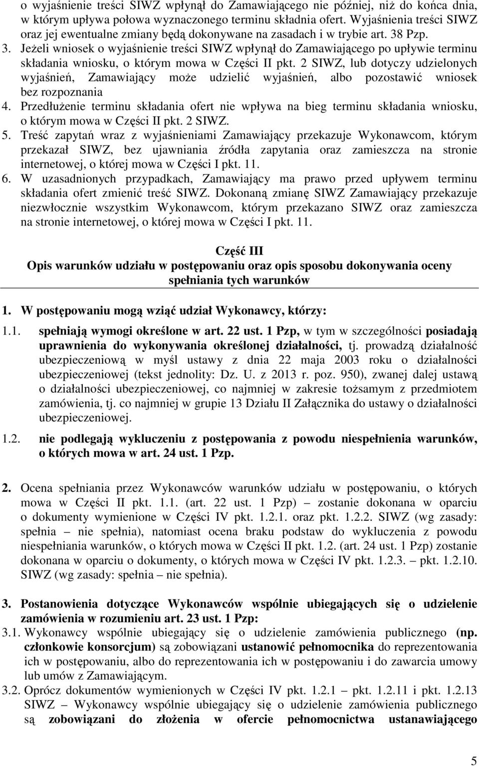 Pzp. 3. JeŜeli wniosek o wyjaśnienie treści SIWZ wpłynął do Zamawiającego po upływie terminu składania wniosku, o którym mowa w Części II pkt.