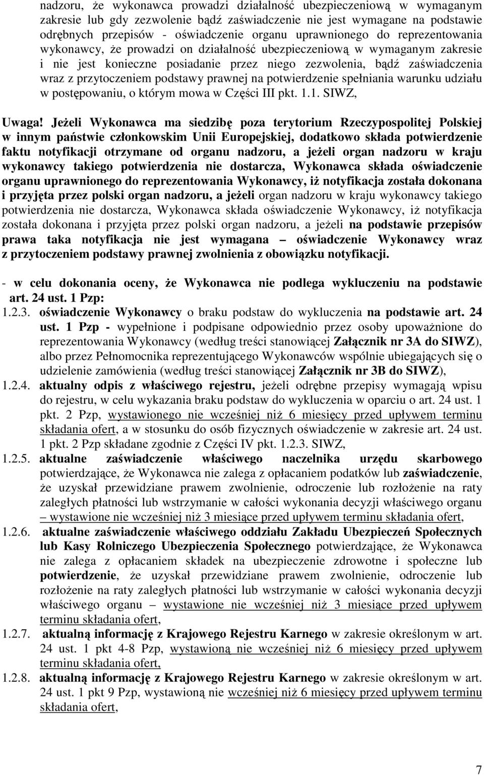 przytoczeniem podstawy prawnej na potwierdzenie spełniania warunku udziału w postępowaniu, o którym mowa w Części III pkt. 1.1. SIWZ, Uwaga!
