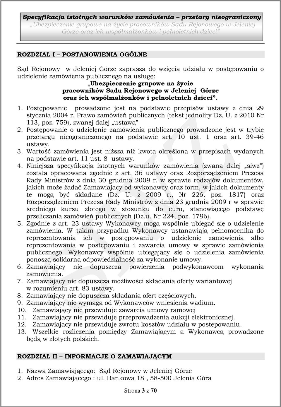 w Jeleniej Górze oraz ich współmałżonków i pełnoletnich dzieci. 1. Postępowanie prowadzone jest na podstawie przepisów ustawy z dnia 29 stycznia 2004 r. Prawo zamówień publicznych (tekst jednolity Dz.