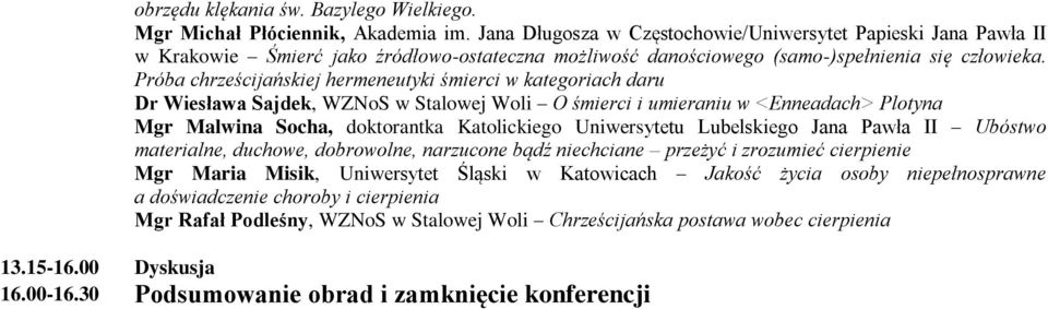 Próba chrześcijańskiej hermeneutyki śmierci w kategoriach daru Dr Wiesława Sajdek, WZNoS w Stalowej Woli O śmierci i umieraniu w <Enneadach> Plotyna Mgr Malwina Socha, doktorantka Katolickiego