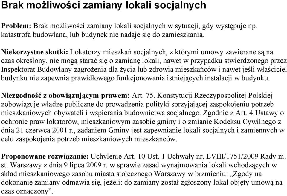 zagrożenia dla życia lub zdrowia mieszkańców i nawet jeśli właściciel budynku nie zapewnia prawidłowego funkcjonowania istniejących instalacji w budynku. Niezgodność z obowiązującym prawem: Art. 75.