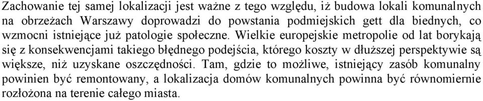 Wielkie europejskie metropolie od lat borykają się z konsekwencjami takiego błędnego podejścia, którego koszty w dłuższej perspektywie są