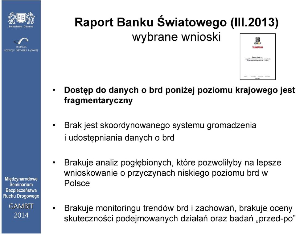 skoordynowanego systemu gromadzenia i udostępniania danych o brd Brakuje analiz pogłębionych, które