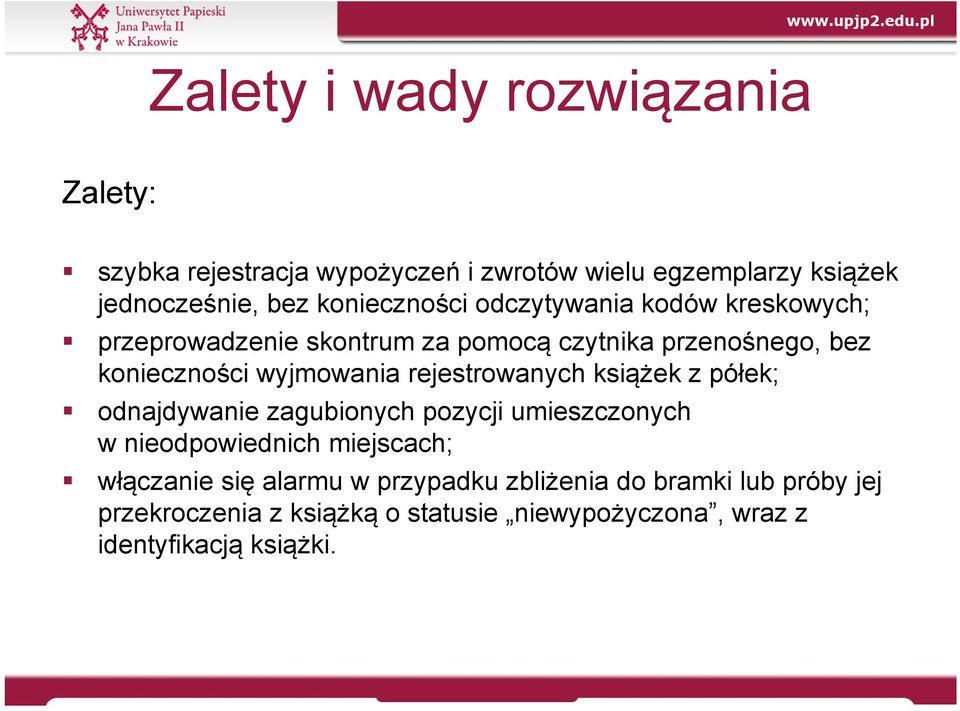 wyjmowania rejestrowanych książek z półek; odnajdywanie zagubionych pozycji umieszczonych w nieodpowiednich miejscach;