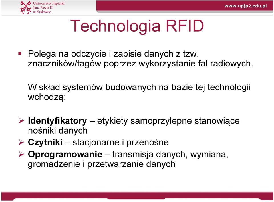 W skład systemów budowanych na bazie tej technologii wchodzą: Identyfikatory etykiety