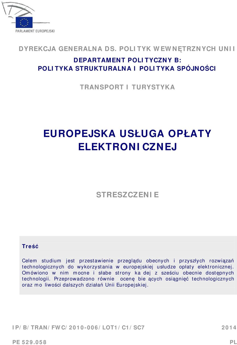 ELEKTRONICZNEJ STRESZCZENIE Treść Celem studium jest przestawienie przeglądu obecnych i przyszłych rozwiązań technologicznych do wykorzystania w