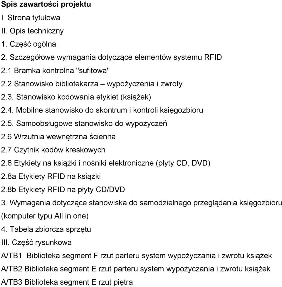 6 Wrzutnia wewnętrzna ścienna 2.7 Czytnik kodów kreskowych 2.8 Etykiety na książki i nośniki elektroniczne (płyty CD, DVD) 2.8a Etykiety RFID na książki 2.8b Etykiety RFID na płyty CD/DVD 3.