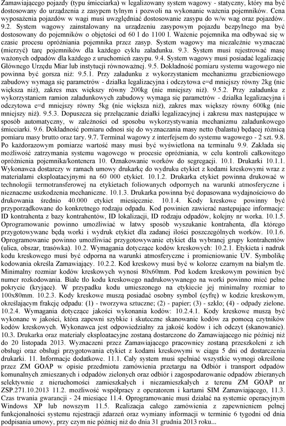 System wagowy zainstalowany na urządzeniu zasypowym pojazdu bezpylnego ma być dostosowany do pojemników o objętości od 60 l do 1100 l.