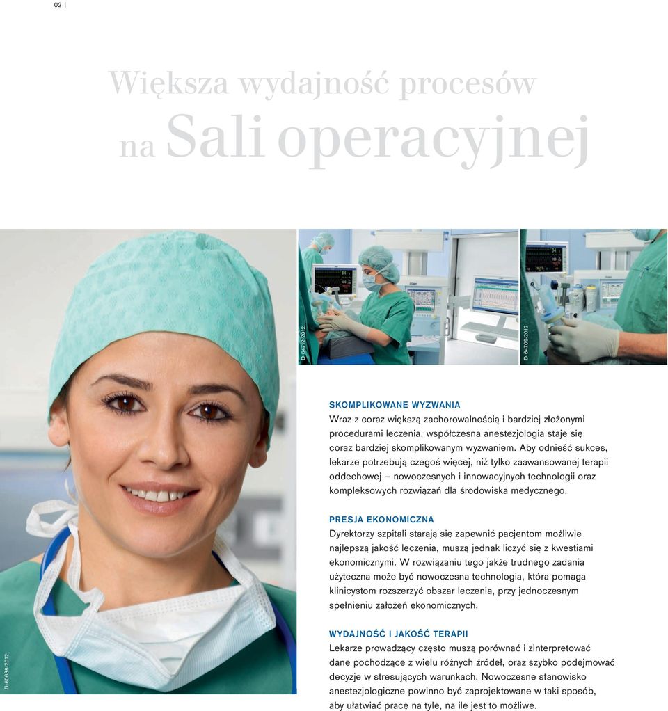 Aby odnieść sukces, lekarze potrzebują czegoś więcej, niż tylko zaawansowanej terapii oddechowej nowoczesnych i innowacyjnych technologii oraz kompleksowych rozwiązań dla środowiska medycznego.