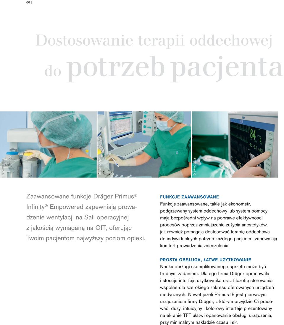 FUNKCJE ZAAWANSOWANE Funkcje zaawansowane, takie jak ekonometr, podgrzewany system oddechowy lub system pomocy, mają bezpośredni wpływ na poprawę efektywności procesów poprzez zmniejszenie zużycia