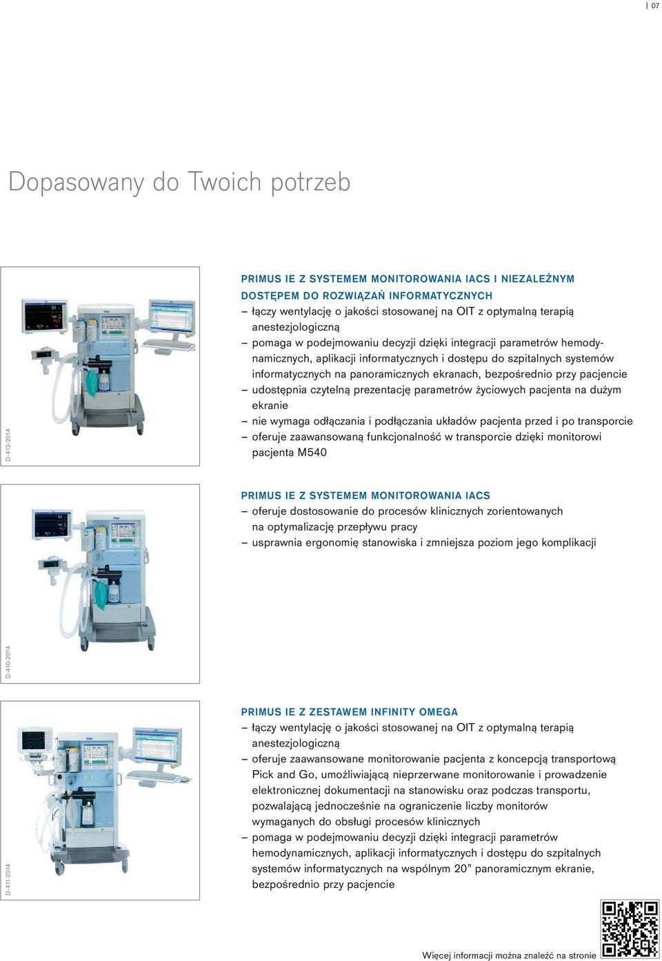 bezpośrednio przy pacjencie udostępnia czytelną prezentację parametrów życiowych pacjenta na dużym ekranie nie wymaga odłączania i podłączania układów pacjenta przed i po transporcie oferuje