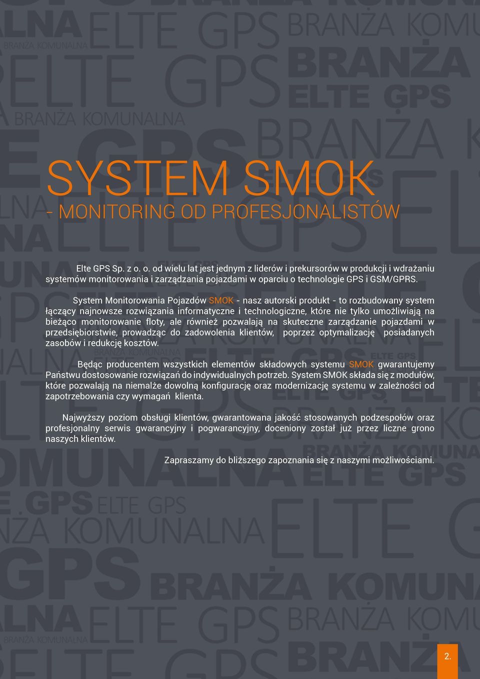 System Monitorowania Pojazdów SMOK - nasz autorski produkt - to rozbudowany system łączący najnowsze rozwiązania informatyczne i technologiczne, które nie tylko umożliwiają na bieżąco monitorowanie